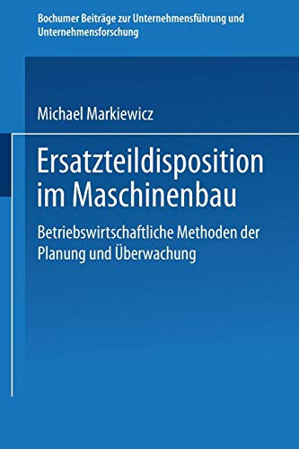Ersatzteildisposition im Maschinenbau (Bochumer Beiträge zur Unternehmensführung und Unternehmensforschung, Band 32)