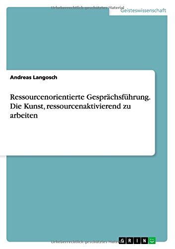 Ressourcenorientierte Gesprächsführung. Die Kunst, ressourcenaktivierend zu arbeiten