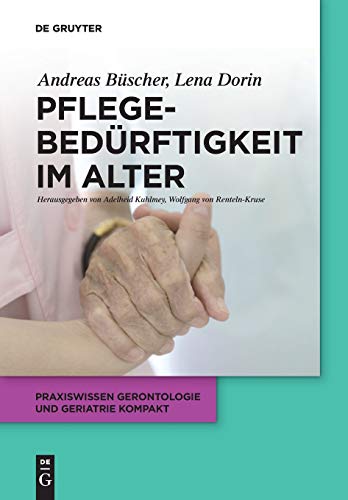 Pflegebedürftigkeit im Alter (Praxiswissen Gerontologie und Geriatrie kompakt, Band 3)