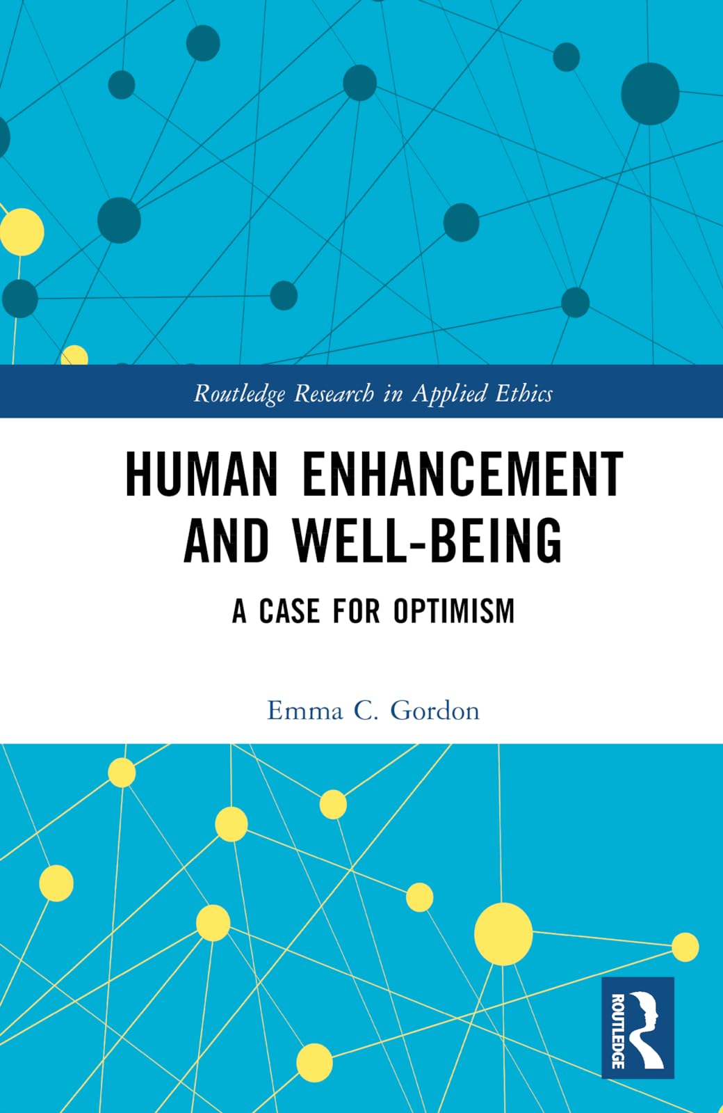 Human Enhancement and Well-Being: A Case for Optimism (Routledge Research in Applied Ethics)