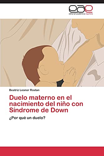 Duelo materno en el nacimiento del niño con Síndrome de Down: ¿Por qué un duelo?