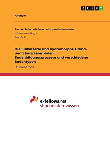 Die Silikatserie und hydromorphe Grund- und Stauwasserböden. Bodenbildungsprozesse und verschiedene Bodentypen