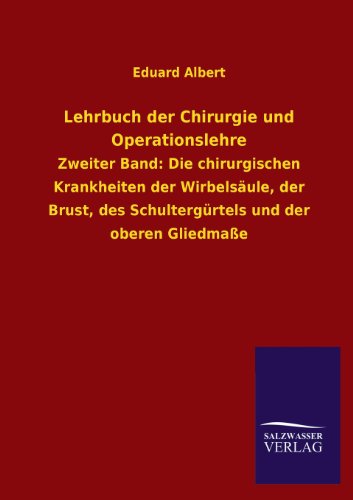 Lehrbuch der Chirurgie und Operationslehre: Zweiter Band: Die chirurgischen Krankheiten der Wirbelsäule, der Brust, des Schultergürtels und der oberen Gliedmaße