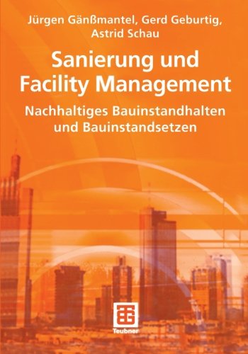 Sanierung und Facility Management: Nachhaltiges Bauinstandhalten und Bauinstandsetzen (German Edition)