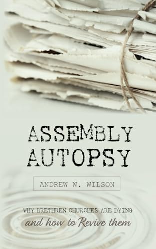 Assembly Autopsy: Why Brethren Churches are Dying and How to Revive Them
