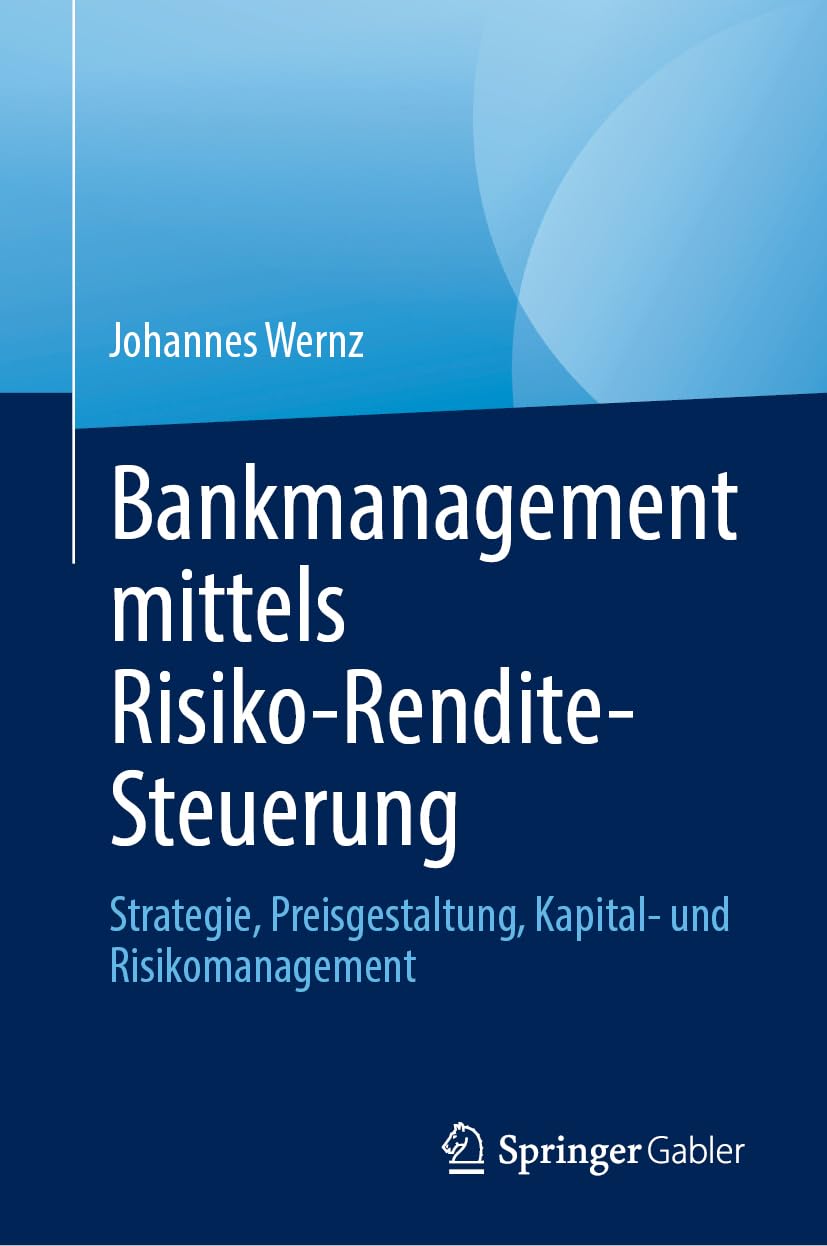 Bankmanagement mittels Risiko-Rendite-Steuerung: Strategie, Preisgestaltung, Kapital- und Risikomanagement