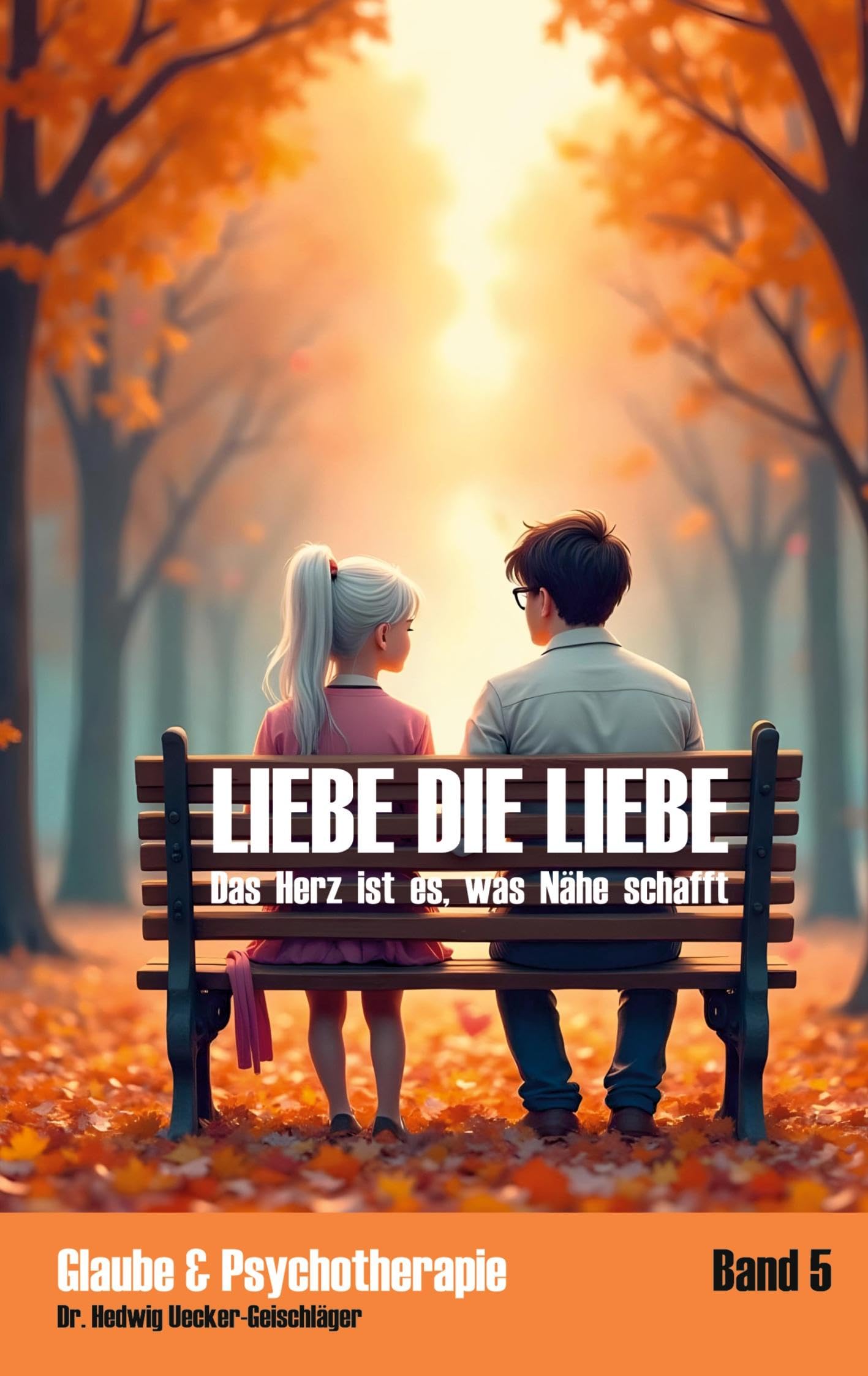 Liebe die Liebe: Das Herz ist es, was Nähe schafft (Glaube & Psychotherapie)