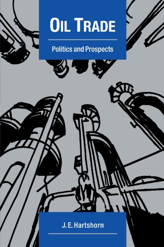 Oil Trade: Politics and Prospects (Cambridge Energy and Environment Series)