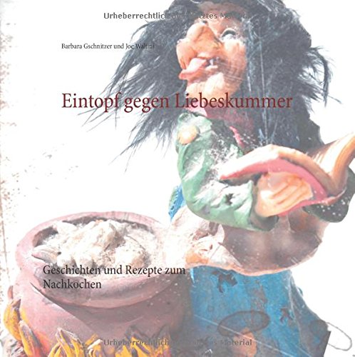 Eintopf gegen Liebeskummer: Geschichten und Rezepte zum Nachkochen