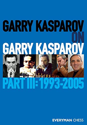 Garry Kasparov On Garry Kasparov, Part 3, Part 3, 1993-2005