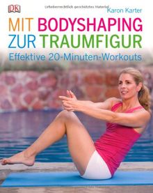 Mit Bodyshaping zur Traumfigur. Effektive 20-Minuten Workouts