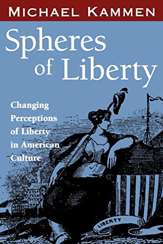 Spheres of Liberty: Changing Perceptions of Liberty in American Culture (The Curti Lectures, 1985)