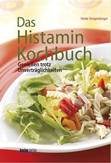 Das Histamin-Kochbuch: Genießen trotz Unverträglichkeiten