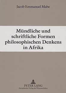 Mündliche und schriftliche Formen philosophischen Denkens in Afrika: Grundzüge einer Konvergenzphilosophie