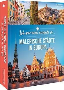 Städtereisen – Ich war noch niemals in ...: Malerische Städte in Europa entdecken. Auf zu 44 neuen Reisezielen in Europa