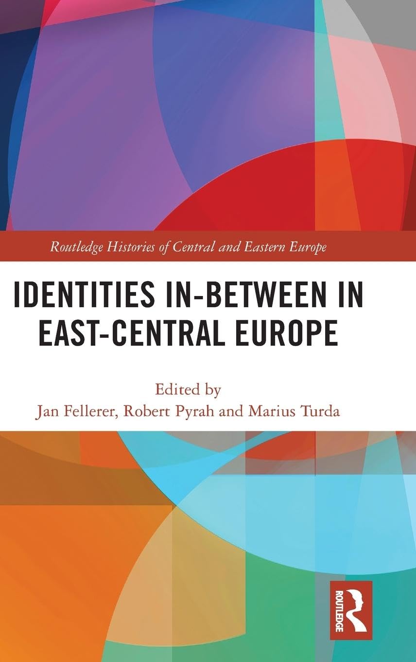 Identities In-Between in East-Central Europe (Routledge Histories of Central and Eastern Europe, 5, Band 5)