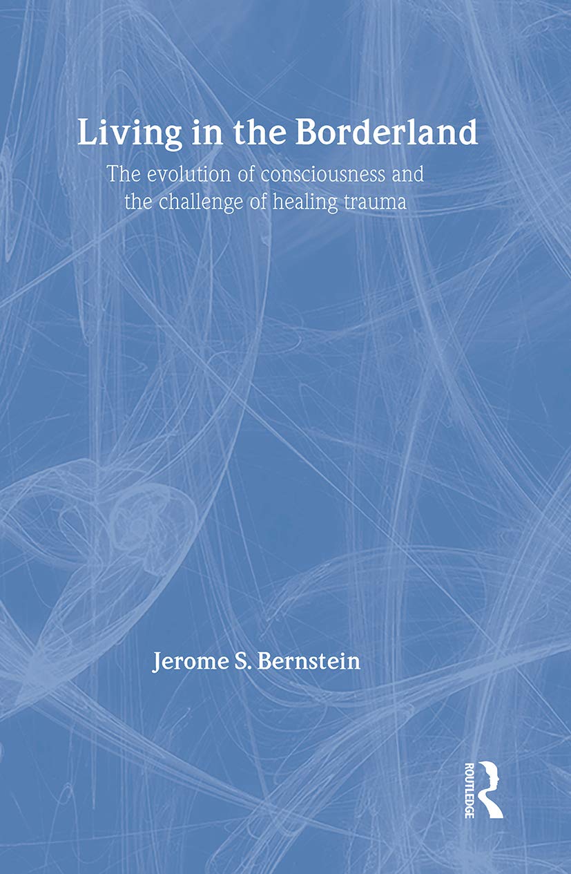 Living in the Borderland: The Evolution of Consciousness and the Challenge of Healing Trauma