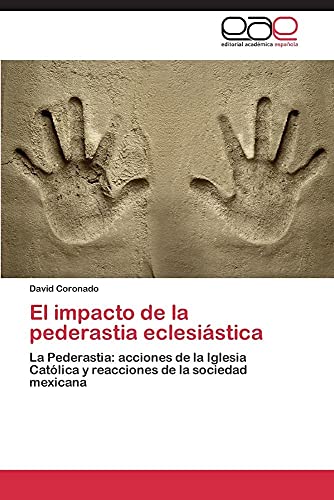 El impacto de la pederastia eclesiástica: La Pederastia: acciones de la Iglesia Católica y reacciones de la sociedad mexicana