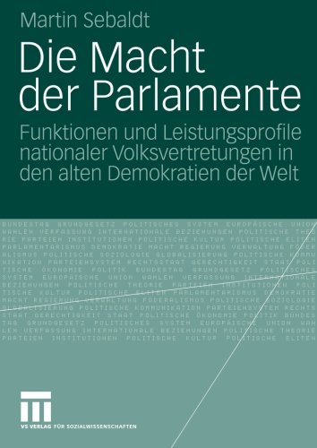 Die Macht der Parlamente: Funktionen und Leistungsprofile Nationaler Volksvertretungen in den Alten Demokratien der Welt