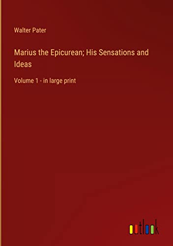 Marius the Epicurean; His Sensations and Ideas: Volume 1 - in large print