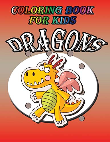 Coloring Book For Kids: Dragons: Dragon: Kids Coloring Book