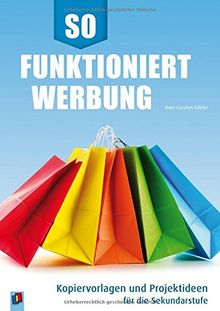 So funktioniert Werbung: Kopiervorlagen und Projektideen für die Sekundarstufe