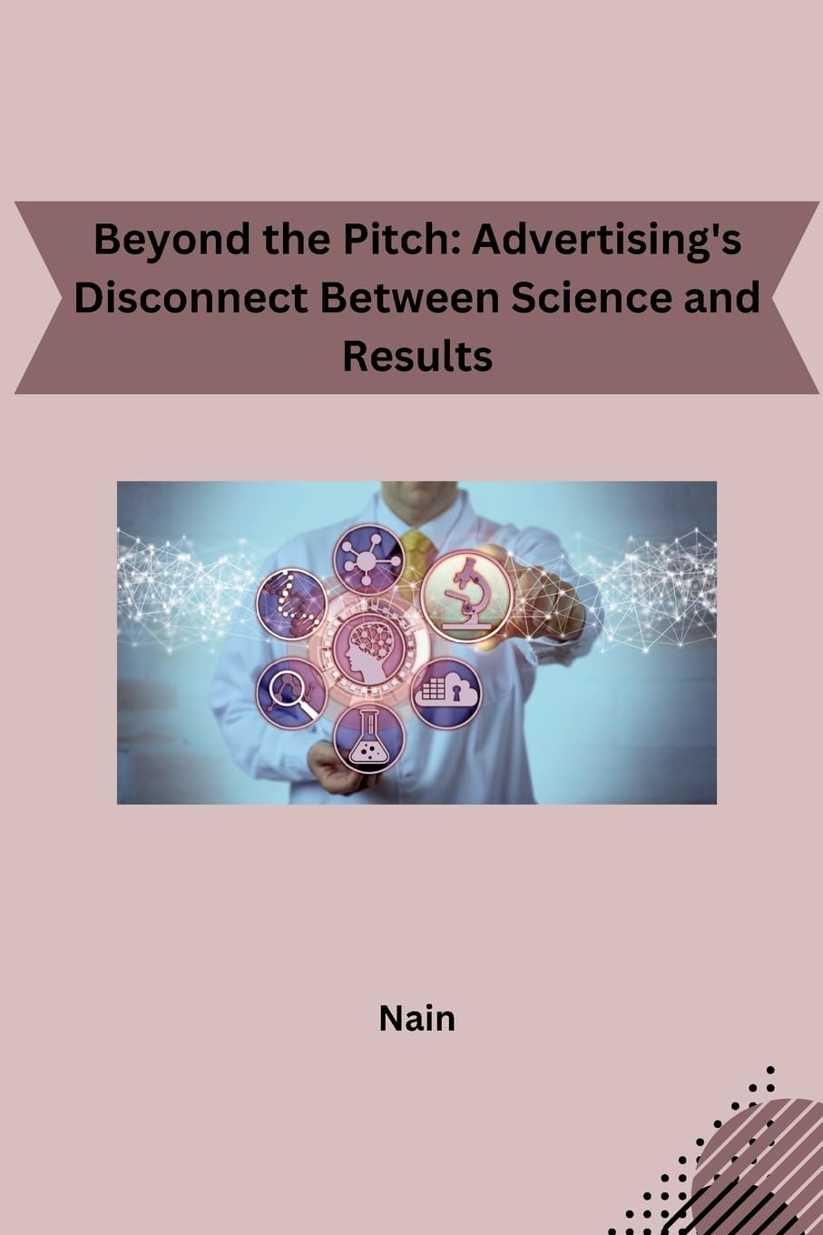Beyond the Pitch: Advertising's Disconnect Between Science and Results: DE