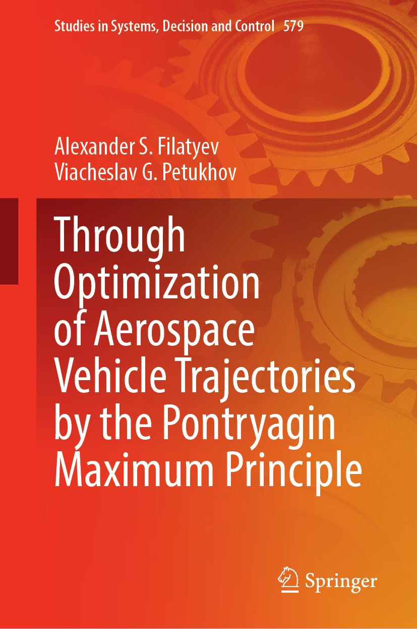 Through Optimization of Aerospace Vehicle Trajectories by the Pontryagin Maximum Principle (Studies in Systems, Decision and Control, 579, Band 579)