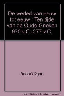 De werled van eeuw tot eeuw : Ten tijde van de Oude Grieken 970 v.C.-277 v.C.