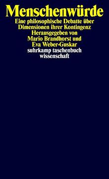 Menschenwürde: Eine philosophische Debatte über Dimensionen ihrer Kontingenz (suhrkamp taschenbuch wissenschaft)