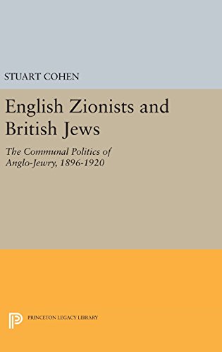 English Zionists and British Jews: The Communal Politics of Anglo-Jewry, 1896-1920 (Princeton Legacy Library)