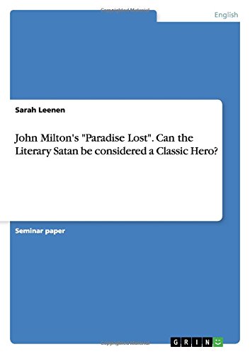 John Milton's Paradise Lost. Can the Literary Satan be considered a Classic Hero?
