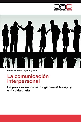 La comunicación interpersonal: Un proceso socio-psicológico en el trabajo y en la vida diaria