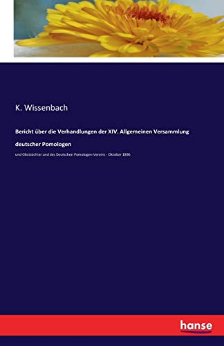 Bericht über die Verhandlungen der XIV. Allgemeinen Versammlung deutscher Pomologen: und Obstzüchter und des Deutschen Pomologen-Vereins - Oktober 1896