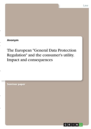The European General Data Protection Regulation and the consumer's utility. Impact and consequences