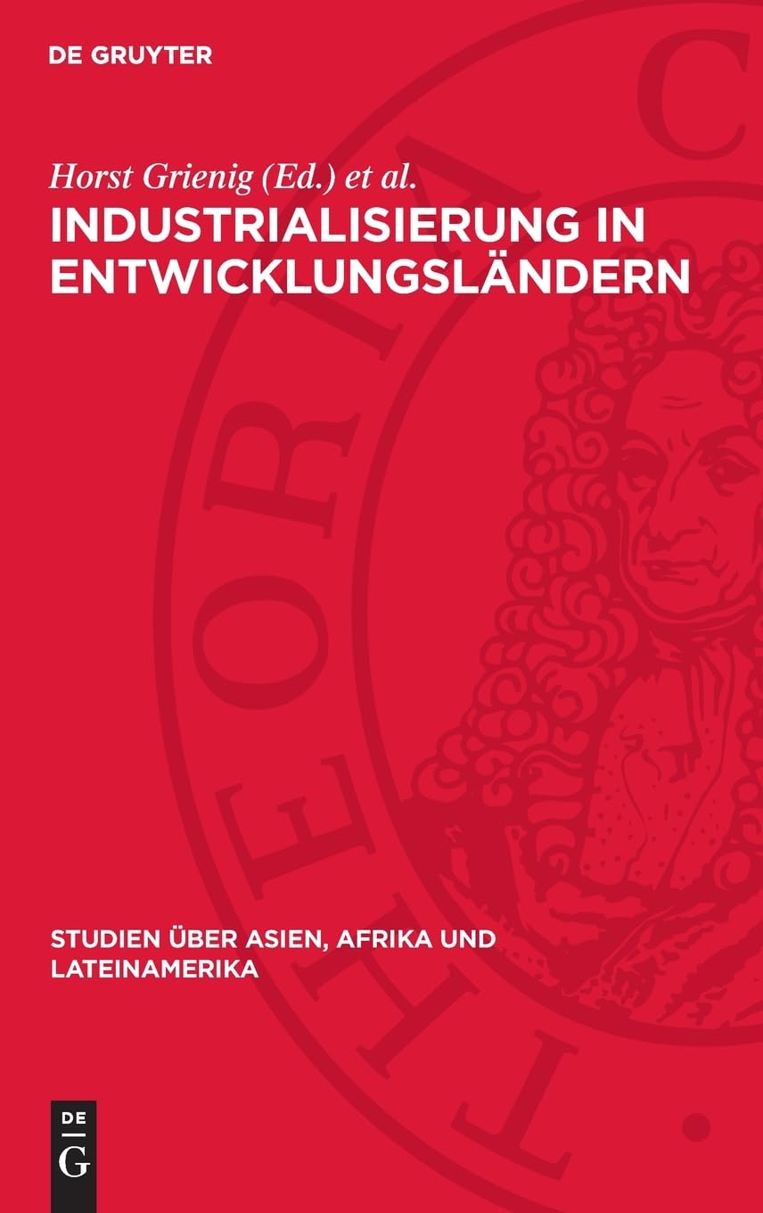 Industrialisierung in Entwicklungsländern: Bedingungen, Konzeptionen, Tendenzen (Studien über Asien, Afrika und Lateinamerika, 7)