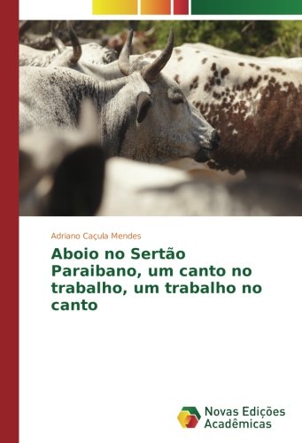Aboio no Sertão Paraibano, um canto no trabalho, um trabalho no canto