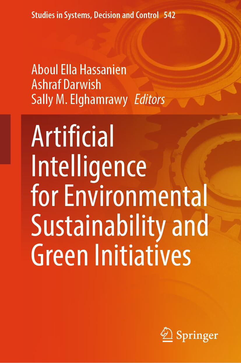 Artificial Intelligence for Environmental Sustainability and Green Initiatives (Studies in Systems, Decision and Control, 542, Band 542)