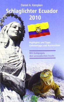 Schlaglichter Ecuador 2010: Highlights und Tipps, Geheimtipps und Kuriositäten