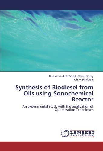 Synthesis of Biodiesel from Oils using Sonochemical Reactor: An experimental study with the application of Optimization Techniques