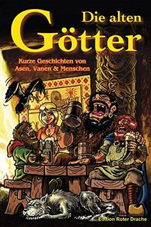 Die alten Götter: Kurze Geschichten von Asen, Vanen & Menschen