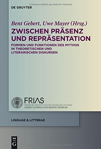Zwischen Präsenz und Repräsentation: Formen und Funktionen des Mythos in theoretischen und literarischen Diskursen (linguae & litterae, Band 26)