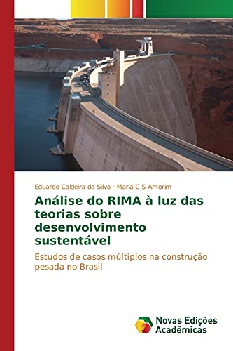 Análise do RIMA à luz das teorias sobre desenvolvimento sustentável: Estudos de casos múltiplos na construção pesada no Brasil
