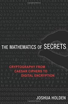 Mathematics of Secrets: Cryptography from Caesar Ciphers to Digital Encryption