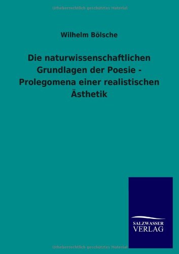 Die naturwissenschaftlichen Grundlagen der Poesie - Prolegomena einer realistischen Ästhetik