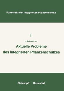 Aktuelle Probleme im Integrierten Pflanzenschutz: Vorträge der 2. Sitzung des Arbeitskreises "Integrierten Pflanzenschutz" der Deutschen ... (Fortschritte im Integrierten Pflanzenschutz)