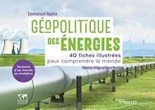 Géopolitique des énergies, tensions d'un monde en mutation : 40 fiches illustrées pour comprendre le monde