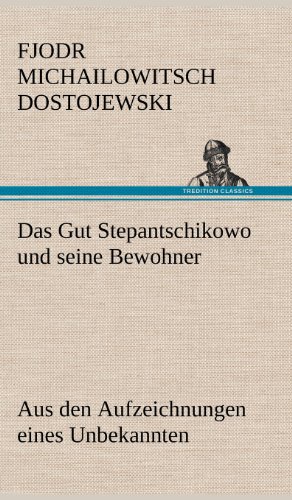 Das Gut Stepantschikowo und seine Bewohner: Aus den Aufzeichnungen eines Unbekannten