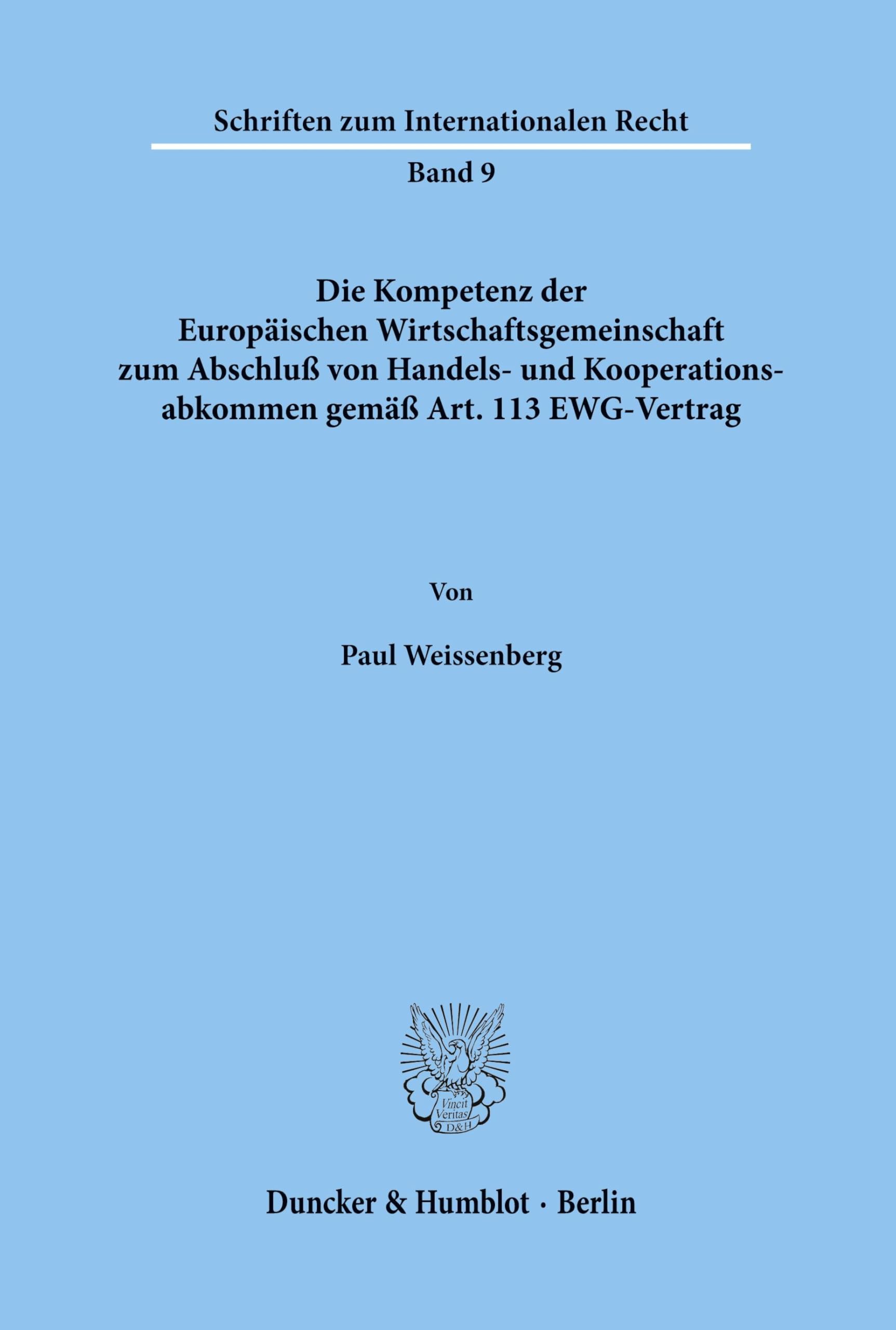 Die Kompetenz der Europäischen Wirtschaftsgemeinschaft zum Abschluß von Handels- und Kooperationsabkommen gemäß Art. 113 EWG-Vertrag.: ... (Schriften zum Internationalen Recht, Band 9)