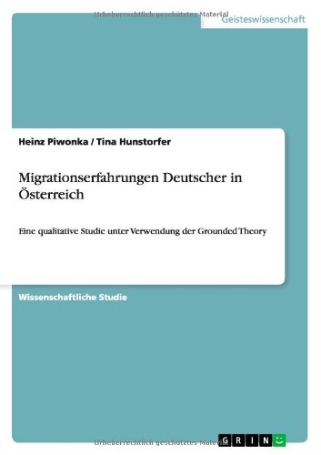 Migrationserfahrungen Deutscher in Österreich: Eine qualitative Studie unter Verwendung der Grounded Theory